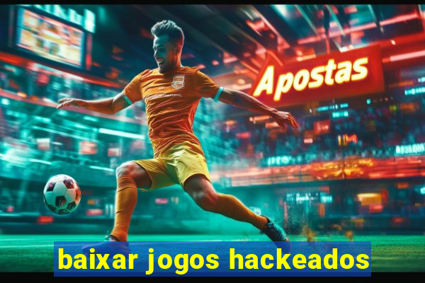 baixar jogos hackeados